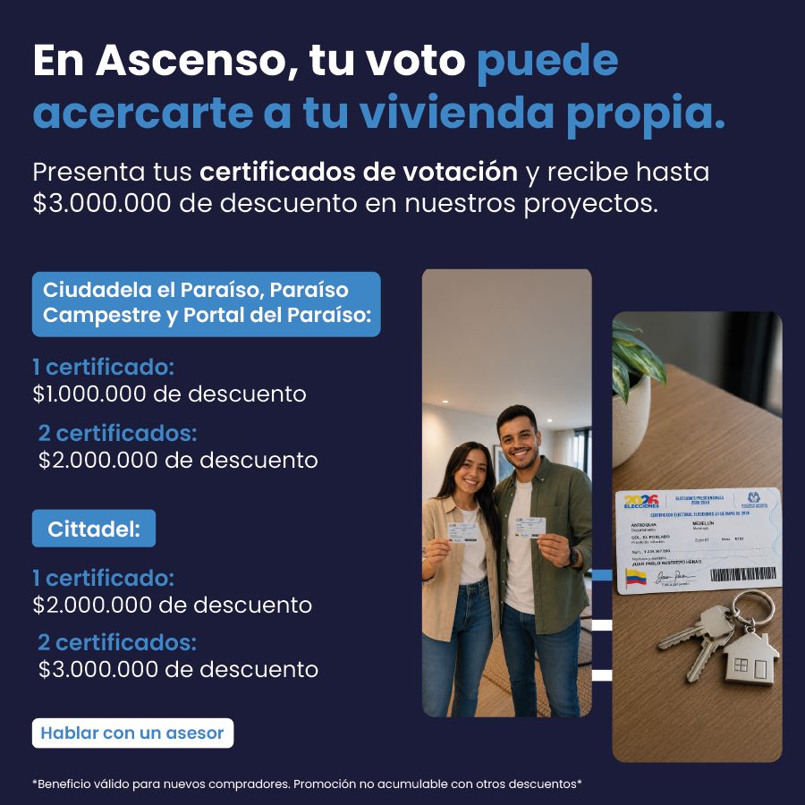 Descuentos en proyectos VIS y NO VIS, Cittadel, Ciudadela el Paraiso, Portal del Paraíso y Paraíso Campestre, proyectos en Sabaneta y Medellin por presentar el certificado de votacion - Ascenso